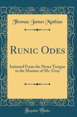 Cover of Runic Odes: Imitated From the Norse Tongue in the Manner of Mr. Gray (Classic Reprint)