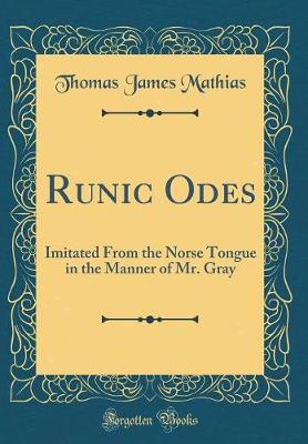 Book cover for Runic Odes: Imitated From the Norse Tongue in the Manner of Mr. Gray (Classic Reprint)