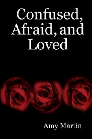 Cover of Confused, Afraid, and Loved