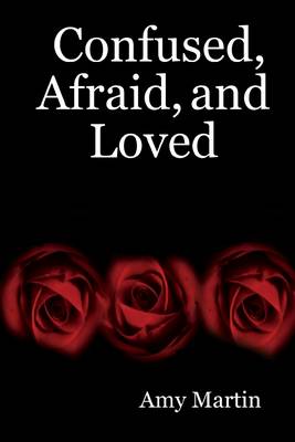 Book cover for Confused, Afraid, and Loved