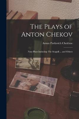 Book cover for The Plays of Anton Chekov; Nine Plays Including The Seagull ... and Others