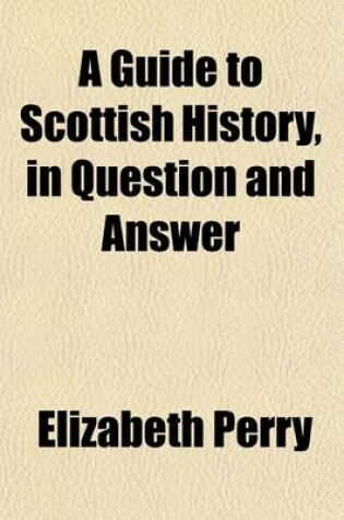 Cover of A Guide to Scottish History, in Question and Answer