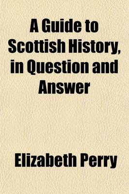 Book cover for A Guide to Scottish History, in Question and Answer