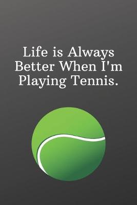 Book cover for Life is Always Better When I'm Playing Tennis.