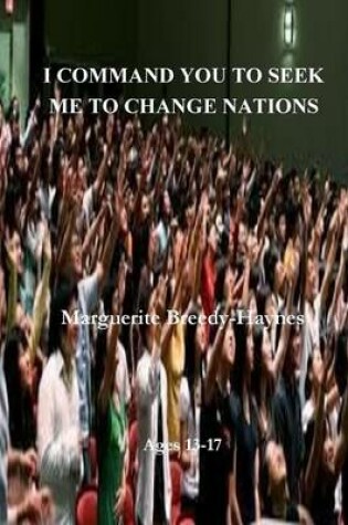 Cover of I Command You To Seek Me To Change Nations