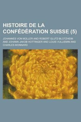 Cover of Histoire de La Confederation Suisse (5 )