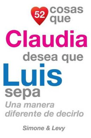 Cover of 52 Cosas Que Claudia Desea Que Luis Sepa