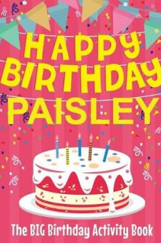 Cover of Happy Birthday Paisley - The Big Birthday Activity Book