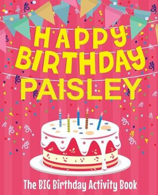 Book cover for Happy Birthday Paisley - The Big Birthday Activity Book