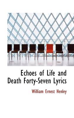 Book cover for Echoes of Life and Death Forty-Seven Lyrics