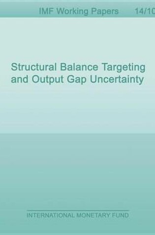 Cover of Structural Balance Targeting and Output Gap Uncertainty