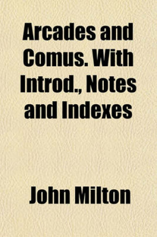 Cover of Arcades and Comus. with Introd., Notes and Indexes