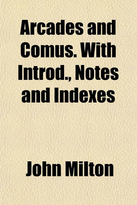 Book cover for Arcades and Comus. with Introd., Notes and Indexes