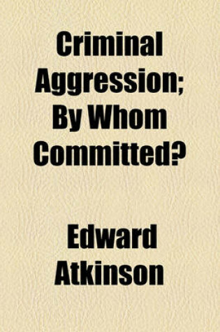 Cover of Criminal Aggression; By Whom Committed?