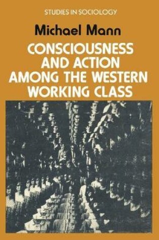 Cover of Consciousness and Action Among the Western Working Class