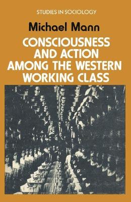 Cover of Consciousness and Action Among the Western Working Class