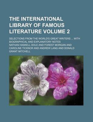 Book cover for The International Library of Famous Literature Volume 2; Selections from the World's Great Writers with Biographical and Explanatory Notes