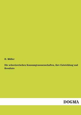 Book cover for Die schweizerischen Konsumgenossenschaften, ihre Entwicklung und Resultate