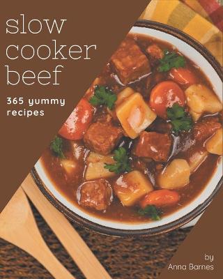Cover of 365 Yummy Slow Cooker Beef Recipes