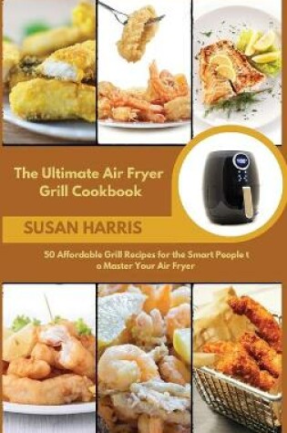 Cover of The Ultimate Air Fryer Grill Cookbook