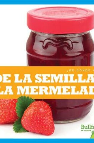 Cover of de la Semilla a la Mermelada (from Seed to Jam)