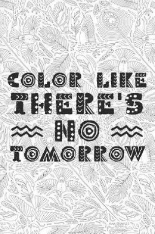 Cover of Color Like Theres No Tomorrow