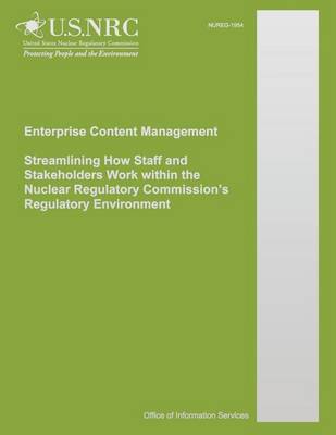 Book cover for Enterprise Content Management Streamlining How Staff and Stakeholders Work within the Nuclear Regulatory Commission's Regulatory Environment