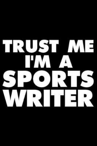 Cover of Trust Me I'm a Sports Writer