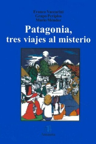 Cover of Patagonia, Tres Viajes Al Misterio