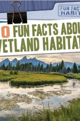Cover of 20 Fun Facts about Wetland Habitats