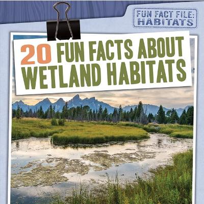 Book cover for 20 Fun Facts about Wetland Habitats