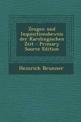 Cover of Zeugen Und Inquisitionsbeweis Der Karolingischen Zeit - Primary Source Edition