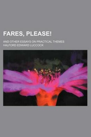 Cover of Fares, Please!; And Other Essays on Practical Themes
