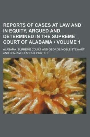 Cover of Reports of Cases at Law and in Equity, Argued and Determined in the Supreme Court of Alabama (Volume 1)