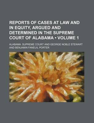 Book cover for Reports of Cases at Law and in Equity, Argued and Determined in the Supreme Court of Alabama (Volume 1)