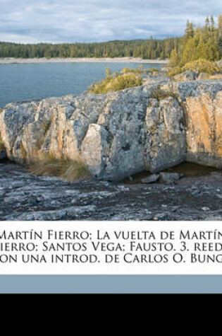 Cover of Martin Fierro; La Vuelta de Martin Fierro; Santos Vega; Fausto. 3. Reed., Con Una Introd. de Carlos O. Bunge