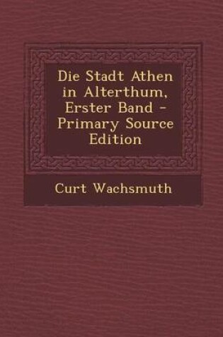 Cover of Die Stadt Athen in Alterthum, Erster Band