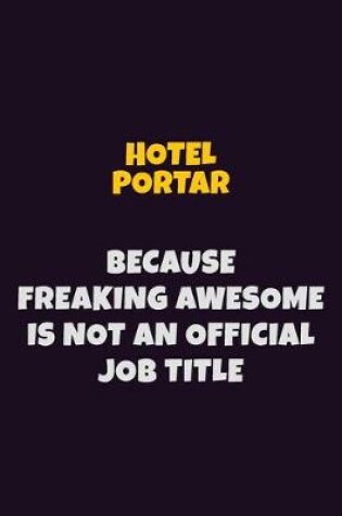 Cover of Hotel Portar, Because Freaking Awesome Is Not An Official Job Title