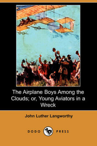 Cover of The Airplane Boys Among the Clouds; Or, Young Aviators in a Wreck (Dodo Press)