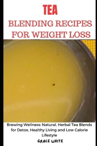Cover of Tea Blending Recipes for Weight Loss