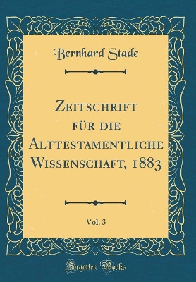 Book cover for Zeitschrift Für Die Alttestamentliche Wissenschaft, 1883, Vol. 3 (Classic Reprint)