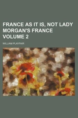 Cover of France as It Is, Not Lady Morgan's France Volume 2