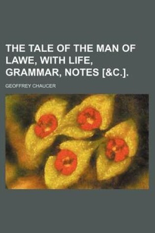 Cover of The Tale of the Man of Lawe, with Life, Grammar, Notes [&C.].