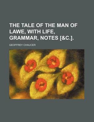 Book cover for The Tale of the Man of Lawe, with Life, Grammar, Notes [&C.].