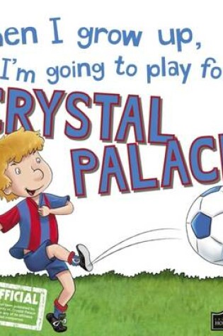 Cover of When I Grow Up I'm Going to Play for Crystal Palace
