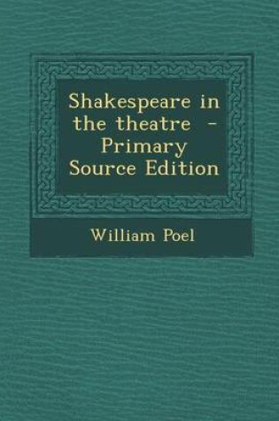 Cover of Shakespeare in the Theatre - Primary Source Edition