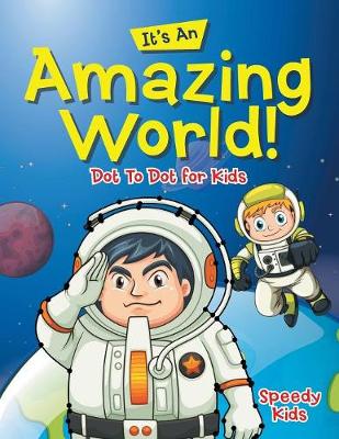 Book cover for Its An Amazing World! Dot To Dot for Kids