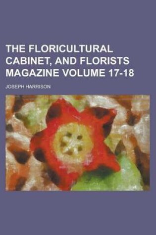 Cover of The Floricultural Cabinet, and Florists Magazine Volume 17-18