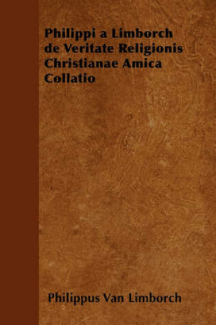 Cover of Philippi a Limborch De Veritate Religionis Christianae Amica Collatio