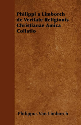 Book cover for Philippi a Limborch De Veritate Religionis Christianae Amica Collatio